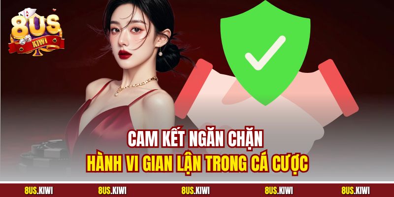 Cam kết ngăn chặn hành vi gian lận trong cá cược