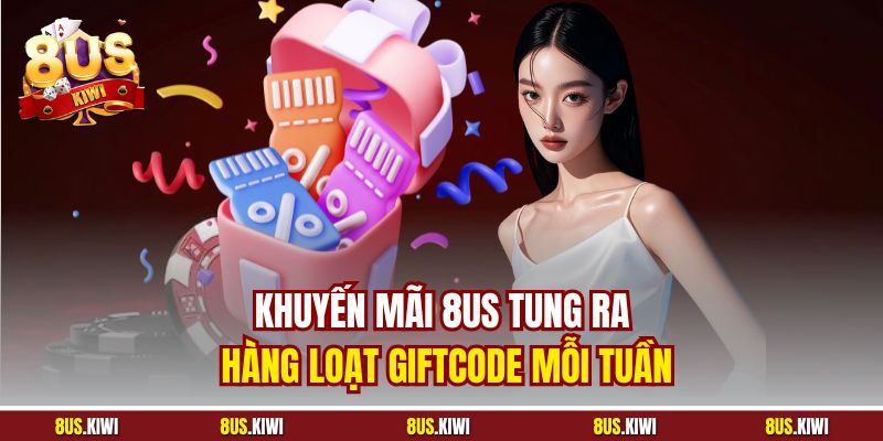 Khuyến mãi 8US tung ra hàng loạt giftcode mỗi tuần