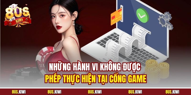 Những hành vi không được phép thực hiện tại cổng game